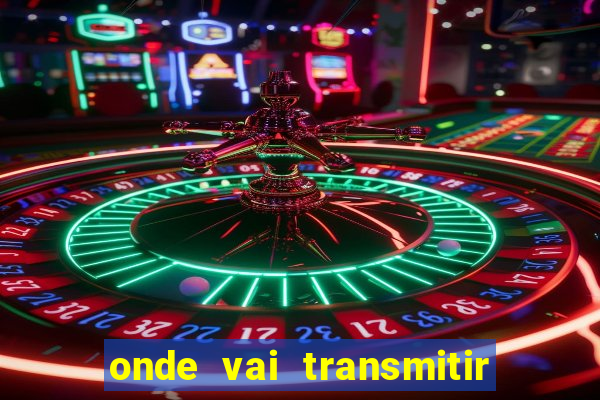 onde vai transmitir o jogo do brasil hoje